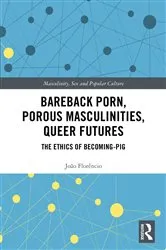 Book cover of Bareback Porn, Porous Masculinities, Queer Futures by João Florêncio