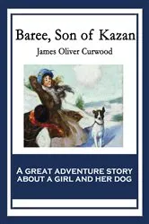Book cover of Baree, Son of Kazan by James Oliver Curwood