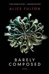 Book cover of Barely Composed: Poems by Alice Fulton