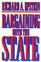 Book cover of Bargaining with the State by Richard A. Epstein