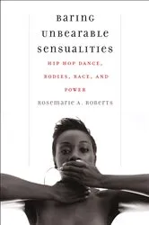 Book cover of Baring Unbearable Sensualities by Rosemarie A. Roberts