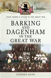 Book cover of Barking and Dagenham in the Great War by Stephen Wynn