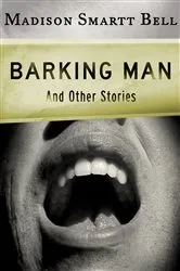 Book cover of Barking Man by Madison Smartt Bell