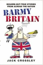 Book cover of Barmy Britain - Bizarre and True Stories From Across the Nation by Jack Crossley