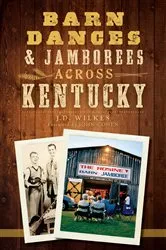 Book cover of Barn Dances & Jamborees Across Kentucky by J.D. Wilkes