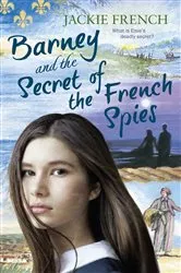 Book cover of Barney and the Secret of the French Spies (The Secret History Series, #4) by Jackie French