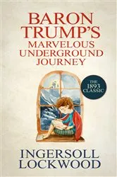 Book cover of Baron Trump's Marvelous Underground Journey by Ingersoll Lockwood