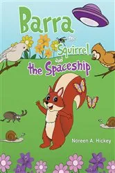 Book cover of Barra the Squirrel and the Spaceship by Noreen A. Hickey