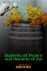 Book cover of Barrels of Peace and Buckets of Joy by Marilyn Weik