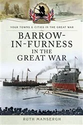 Book cover of Barrow-in-Furness in the Great War by Ruth Mansergh