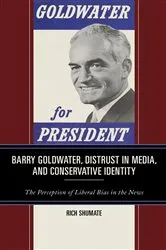 Book cover of Barry Goldwater, Distrust in Media, and Conservative Identity by Rich Shumate