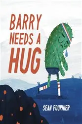 Book cover of Barry Needs A Hug by Sean Fournier