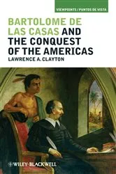 Book cover of Bartolomé de las Casas and the Conquest of the Americas by Lawrence A. Clayton