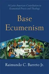Book cover of Base Ecumenism by Raimundo C. Barreto