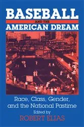 Book cover of Baseball and the American Dream by Robert Elias
