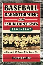 Book cover of Baseball Barnstorming and Exhibition Games, 1901-1962 by Thomas Barthel