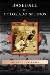 Book cover of Baseball in Colorado Springs by Roger P. Hadix