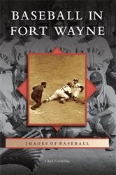 Book cover of Baseball in Fort Wayne by Chad Gramling
