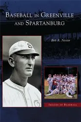 Book cover of Baseball in Greenville and Spartanburg by Bob A. Nestor