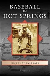Book cover of Baseball in Hot Springs by Mark Blaeuer
