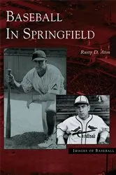 Book cover of Baseball in Springfield by Rusty D. Aton