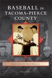 Book cover of Baseball in Tacoma-Pierce County by Marc H. Blau