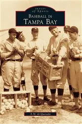 Book cover of Baseball in Tampa Bay by A.M. de Quesada