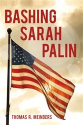 Book cover of Bashing Sarah Palin by Thomas R Meinders