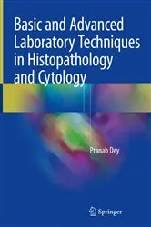 Book cover of Basic and Advanced Laboratory Techniques in Histopathology and Cytology by Pranab Dey