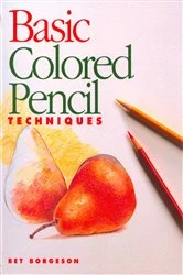 Book cover of Basic Colored Pencil Techniques by Bet Borgeson