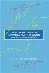 Book cover of BASIC HOME CARE FOR ADVANCED ALS/MND CLIENTS by Nwangburuka, MD, Okey