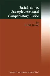 Book cover of Basic Income, Unemployment and Compensatory Justice by Loek Groot