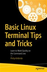 Book cover of Basic Linux Terminal Tips and Tricks by Philip Kirkbride