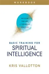 Book cover of Basic Training for Spiritual Intelligence by Kris Vallotton