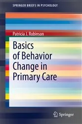 Book cover of Basics of Behavior Change in Primary Care by Patricia J. Robinson