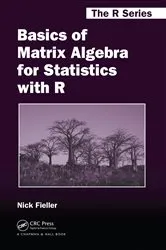 Book cover of Basics of Matrix Algebra for Statistics with R by Nick Fieller