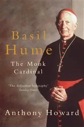Book cover of Basil Hume: The Monk Cardinal by Anthony Howard