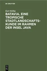 Book cover of Batavia. Eine tropische Stadtlandschaftskunde im Rahmen der Insel Java by Karl Helbig