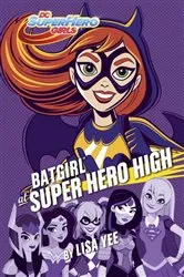 Book cover of Batgirl at Super Hero High (DC Super Hero Girls) by Lisa Yee