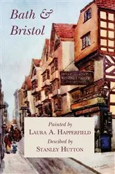 Book cover of Bath and Bristol - Painted by Laura A. Happerfield, Descibed by Stanley Hutton by Stanley Hutton