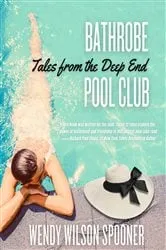 Book cover of Bathrobe Pool Club, Tales from the Deep End by Wendy Wilson Spooner