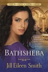 Book cover of Bathsheba (The Wives of King David Book #3) by Jill Eileen Smith