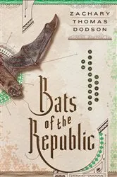 Book cover of Bats of the Republic by Zachary Thomas Dodson
