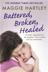 Book cover of Battered, Broken, Healed by Maggie Hartley