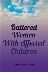 Book cover of Battered Women With Affected Children by Carlene Cassie Wilson