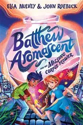 Book cover of Batthew Aromascent and the Missing Corpse Flower by Ella Mulvey