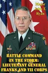 Book cover of Battle Command In The Storm: Lieutenant General Franks And VII Corps by Major John T. Ryan