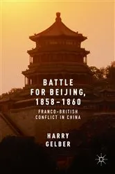 Book cover of Battle for Beijing, 1858–1860 by Harry Gelber