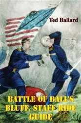 Book cover of Battle Of Ball’s Bluff, Staff Ride Guide [Illustrated Edition] by Ted Ballard