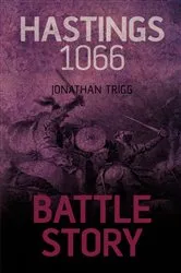 Book cover of Battle Story: Hastings 1066 by Jonathan Trigg